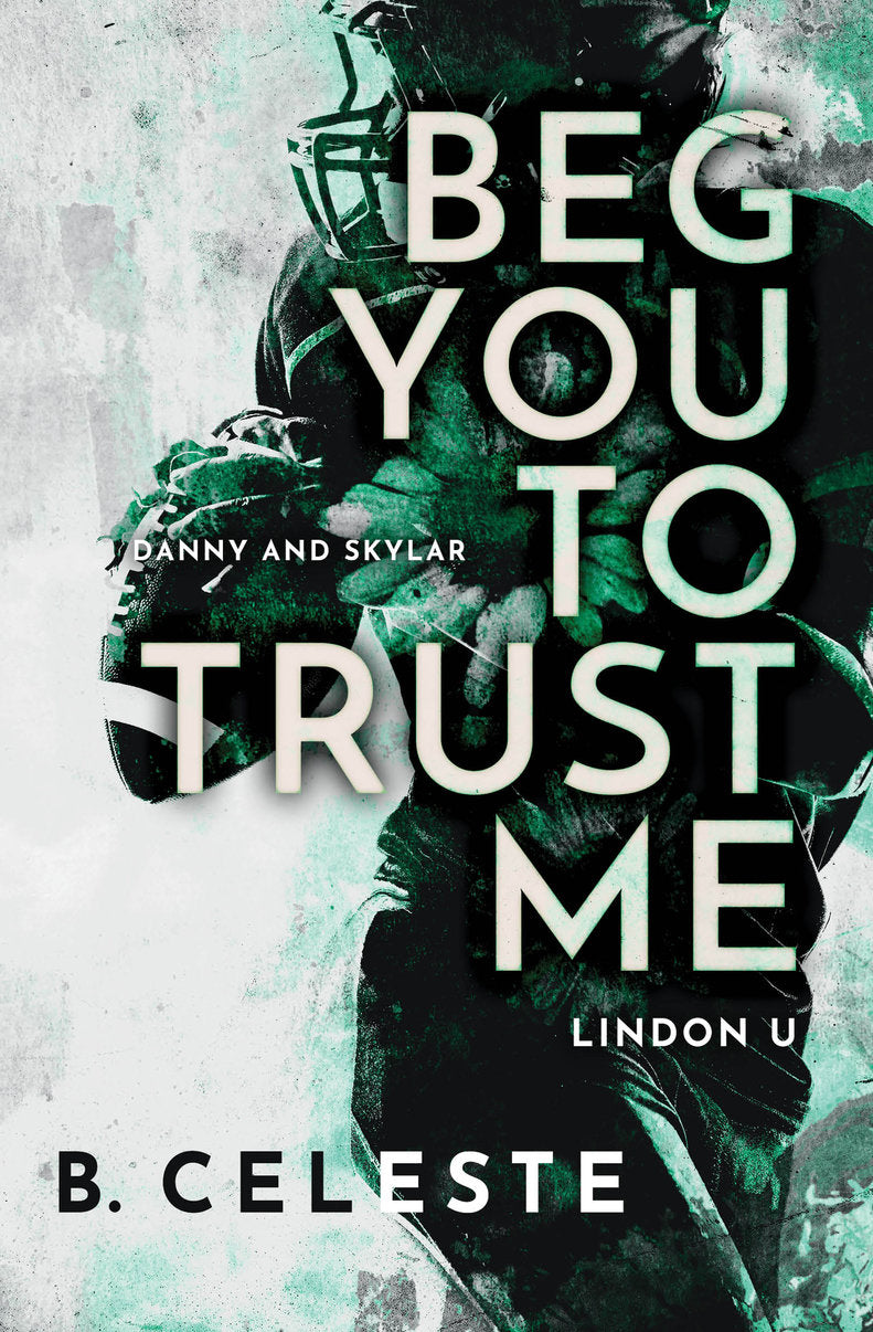 Beg you to trust me by B. Celeste. When Skylar Allen decided to move across the country for college, she thought it'd be the perfect chance to reinvent herself. But then one party changed the course of her entire freshman year.