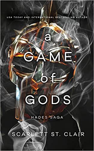 A Game of Gods by Scarlett St.Clair. Hades refuses to allow anything to stop him from securing Persephone as his bride, but he must play a deep strategic game with the Gods of Olympus to safeguard their future. And it is not entirely clear which Gods are truly on his side.